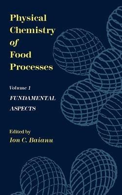 Physical Chemistry of Food Processes, Volume I: Fundamental Aspects - Ion C. Baianu - cover