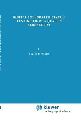 Digital Integrated Circuit Testing from a Quality Perspective - Eugene R. Hnatek - cover