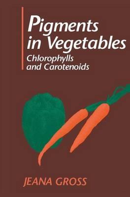 Pigments in Vegetables: Chlorophylls and Carotenoids - Jeana Gross - cover