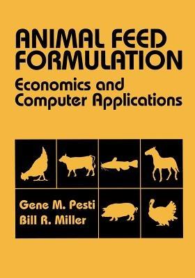 Animal Feed Formulation: Economic and Computer Applications - Gene M. Pesti,Bill R. Miller - cover