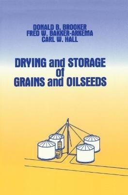 Drying and Storage Of Grains and Oilseeds - Donald B. Brooker,F.W. Bakker-Arkema,Carl W. Hall - cover