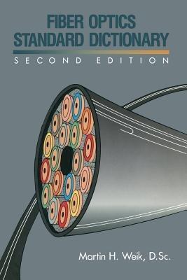 Fiber Optics Standard Dictionary - Martin H. Weik - cover
