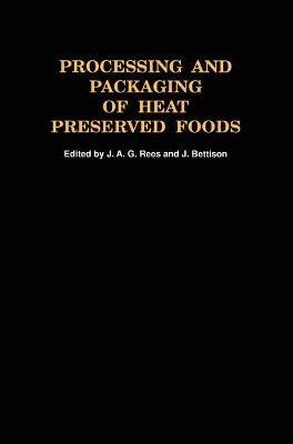 Processing and Packaging Heat Preserved Foods - J.A.G. Rees,J. Bettison - cover