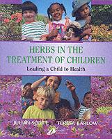 Herbs in the Treatment of Children: Leading a Child to Health - Julian P. Scott,Teresa Barlow - cover