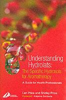 Understanding Hydrolats: The Specific Hydrosols for Aromatherapy: A Guide for Health Professionals