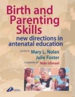 Birth and Parenting Skills: New Directions in Antenatal Education - Mary L. Nolan,Julie Foster - cover