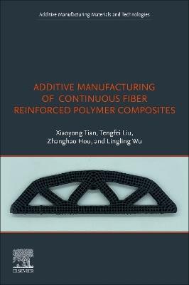 Additive Manufacturing of Continuous Fiber Reinforced Polymer Composites - Xiaoyong Tian,Tengfei Liu,Zhanghao Hou - cover