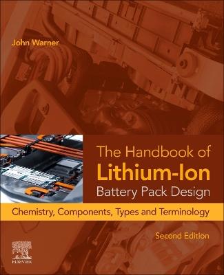 The Handbook of Lithium-Ion Battery Pack Design: Chemistry, Components, Types, and Terminology - John T. Warner - cover