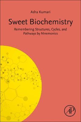 Sweet Biochemistry: Remembering Structures, Cycles, and Pathways by Mnemonics - Asha Kumari - cover