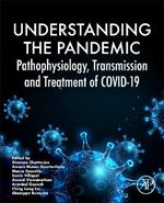 Understanding the Pandemic: Pathophysiology, Transmission, and Treatment of COVID-19