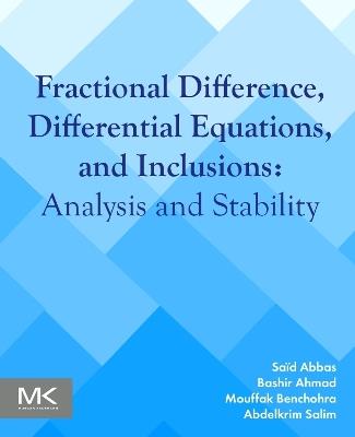 Fractional Difference, Differential Equations, and Inclusions: Analysis and Stability - Saïd Abbas,Bashir Ahmad,Mouffak Benchohra - cover