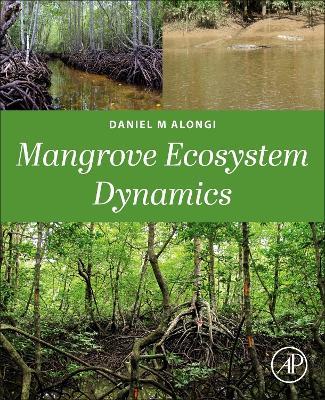 Mangrove Ecosystem Dynamics - Daniel M Alongi - cover