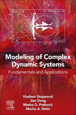 Modeling of Complex Dynamic Systems: Fundamentals and Applications - Vladimir Stojanović,Jian Deng,Marko D. Petković - cover