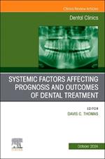 Systemic factors affecting prognosis and outcomes of dental treatment, An Issue of Dental Clinics of North America