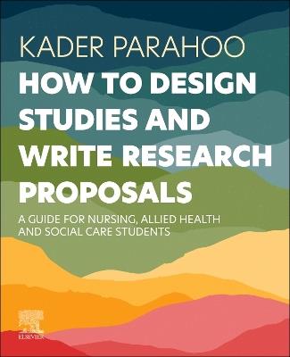 How to Design Studies and Write Research Proposals: A Guide for Nursing, Allied Health and Social Care Students - Kader Parahoo - cover