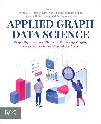 Applied Graph Data Science: Graph Algorithms and Platforms, Knowledge Graphs, Neural Networks, and Applied Use Cases - cover