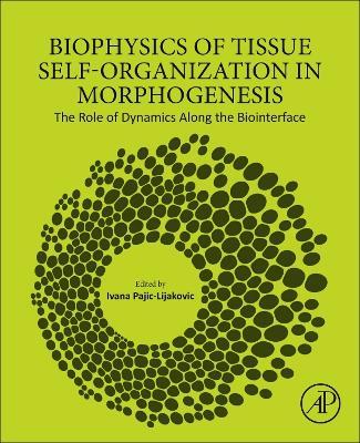 Biophysics of Tissue Self-Organization in Morphogenesis: The Role of Dynamics Along the Biointerface - cover