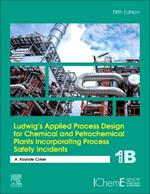 Ludwig's Applied Process Design for Chemical and Petrochemical Plants Incorporating Process Safety Incidents: Volume 1B