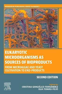 Eukaryotic Microorganisms as Sources of Bioproducts: From Microalgae and Yeast Cultivation to End-Products - cover