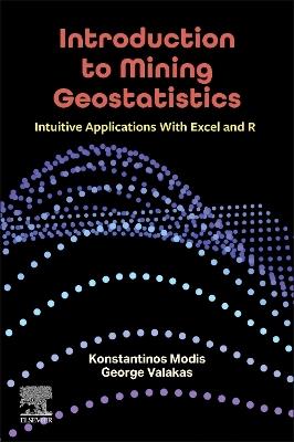 Introduction to Mining Geostatistics: Intuitive Applications With Excel and R - Konstantinos Modis,George Valakas - cover