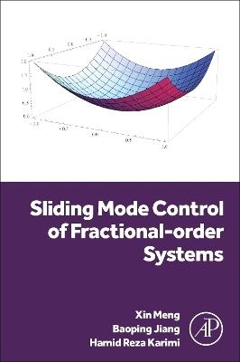 Sliding Mode Control of Fractional-order Systems - Hamid Reza Karimi,Xin Meng,Baoping Jiang - cover