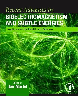 Recent Advances in Bioelectromagnetism and Subtle Energies: Implications for Health and Disease - cover