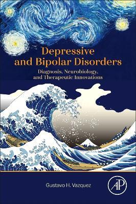 Depressive and Bipolar Disorders: Diagnosis, Neurobiology, and Therapeutic Innovations - Gustavo H. Vazquez - cover