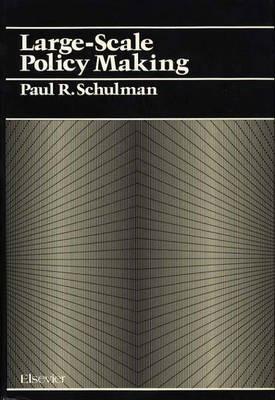 Large Scale Policy Making - Paul R. Schulman - cover