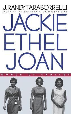 Jackie, Ethel, Joan: Women of Camelot - J. Randy Taraborrelli - cover