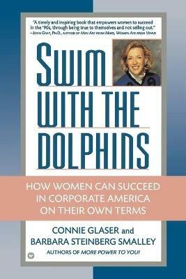 Swim with the Dolphins: How Women Can Succeed in Corporate America on Their Own Terms - Barbara S Smalley,Connie Glaser - cover