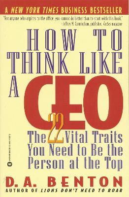 How To Think Like A Ceo: 22 Vital Traits you need to be the Top Person - D.A. Benton - cover