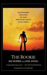 The Rookie: The Incredible True Story of a Man Who Never Gave Up on His Dream