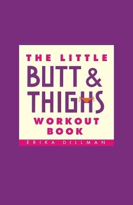 The Little Butt And Thighs Workout Book - Erika Dillman - cover