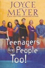 Teenagers are People Too!
