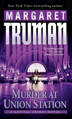 Murder at Union Station: A Capital Crimes Novel - Margaret Truman - cover
