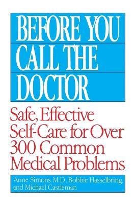 Before You Call the Doctor: Safe, Effective Self-Care for Over 300 Common Medical Problems - Bobbie Hasselbring,Michael Castleman,Anne Simons - cover