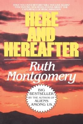 Here and Hereafter: Have You Lived Before? Will You Live Again? Fascinating New Revelations About the Experience of Reincarnation - Ruth Montgomery - cover