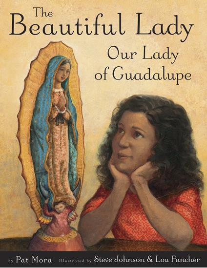 The Beautiful Lady: Our Lady of Guadalupe - Pat Mora,Lou Fancher,Steve Johnson - ebook