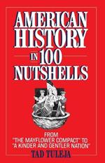 American History in 100 Nutshells: From 