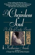 A Chainless Soul: A Life of Emily Bronte