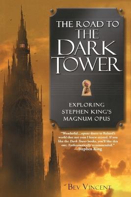 The Road to the Dark Tower: Exploring Stephen King's Magnum Opus - Bev Vincent - cover