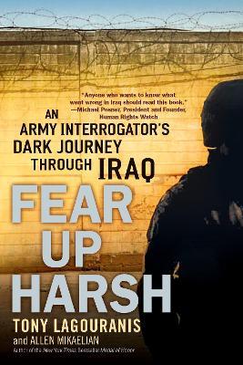 Fear Up Harsh: An Army Interrogator's Dark Journey Through Iraq - Tony Lagouranis,Allen Mikaelian - cover