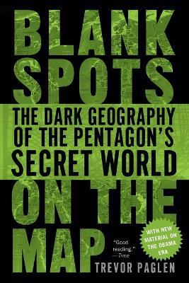 Blank Spots on the Map: The Dark Geography of the Pentagon's Secret World - Trevor Paglen - cover