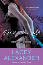 Give in To Me: A H.O.T. Cops Novel