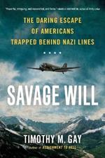 Savage Will: The Daring Escape of Americans Trapped Behind Nazi Lines