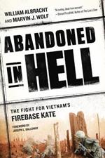 Abandoned In Hell: The Fight for Vietnam's Firebase Kate