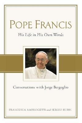 Pope Francis: Conversations with Jorge Bergoglio: His Life in His Own Words - Francesca Ambrogetti,Sergio Rubin - cover