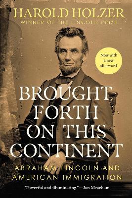 Brought Forth on This Continent: Abraham Lincoln and American Immigration - Harold Holzer - cover