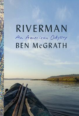 Riverman: An American Odyssey - Ben McGrath - cover