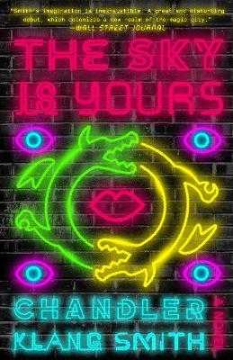 The Sky Is Yours: A Novel - Chandler Klang Smith - cover